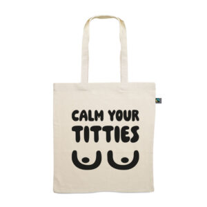 Tote bag. Calm your titties
